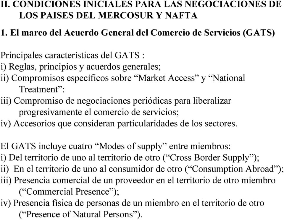 National Treatment : iii) Compromiso de negociaciones periódicas para liberalizar progresivamente el comercio de servicios; iv) Accesorios que consideran particularidades de los sectores.