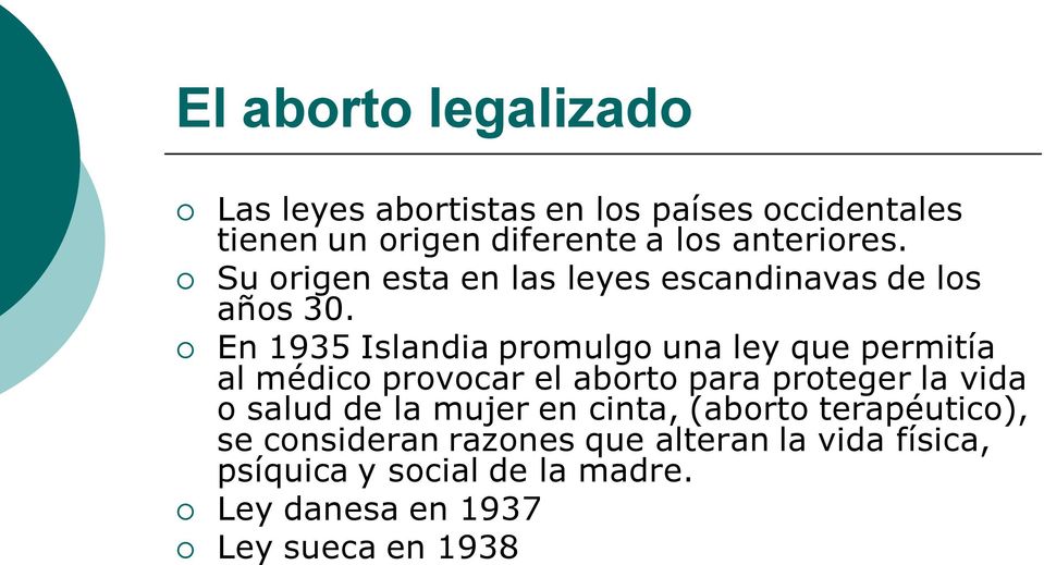 En 1935 Islandia promulgo una ley que permitía al médico provocar el aborto para proteger la vida o salud de