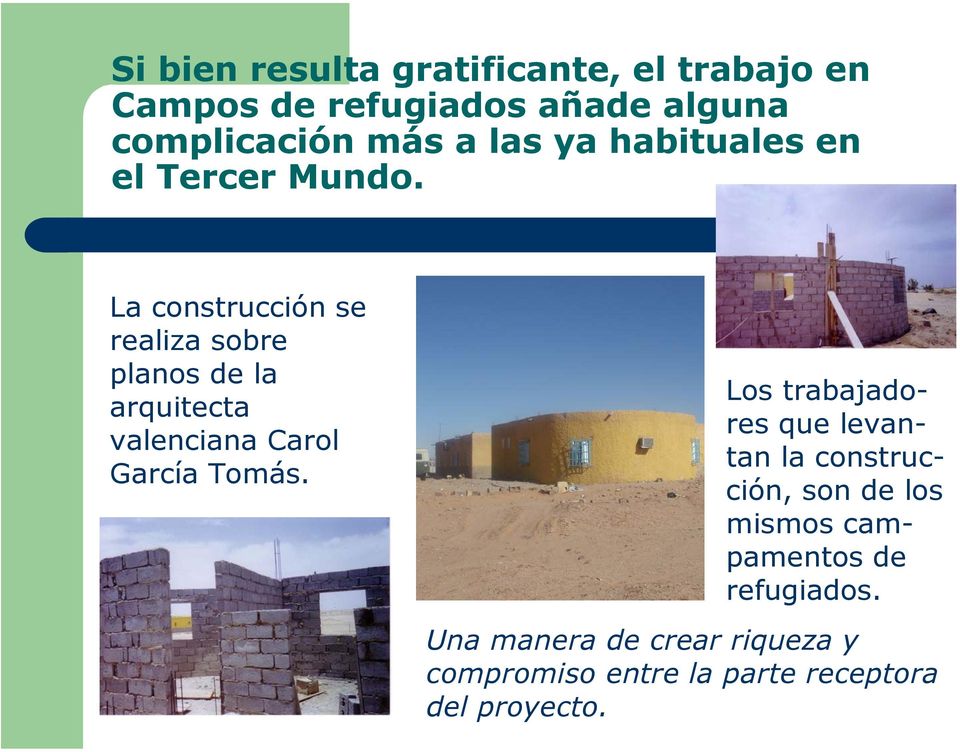 La construcción se realiza sobre planos de la arquitecta valenciana Carol García Tomás.
