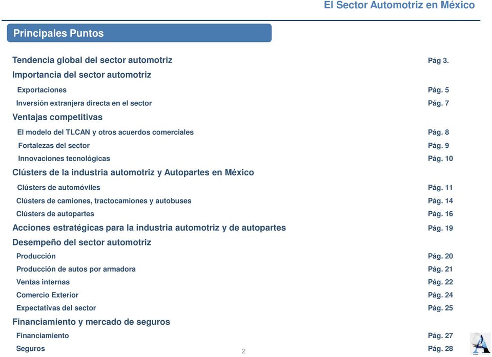 10 Clústers de la industria automotriz y Autopartes en México Clústers de automóviles Pág. 11 Clústers de camiones, tractocamiones y autobuses Pág. 14 Clústers de autopartes Pág.
