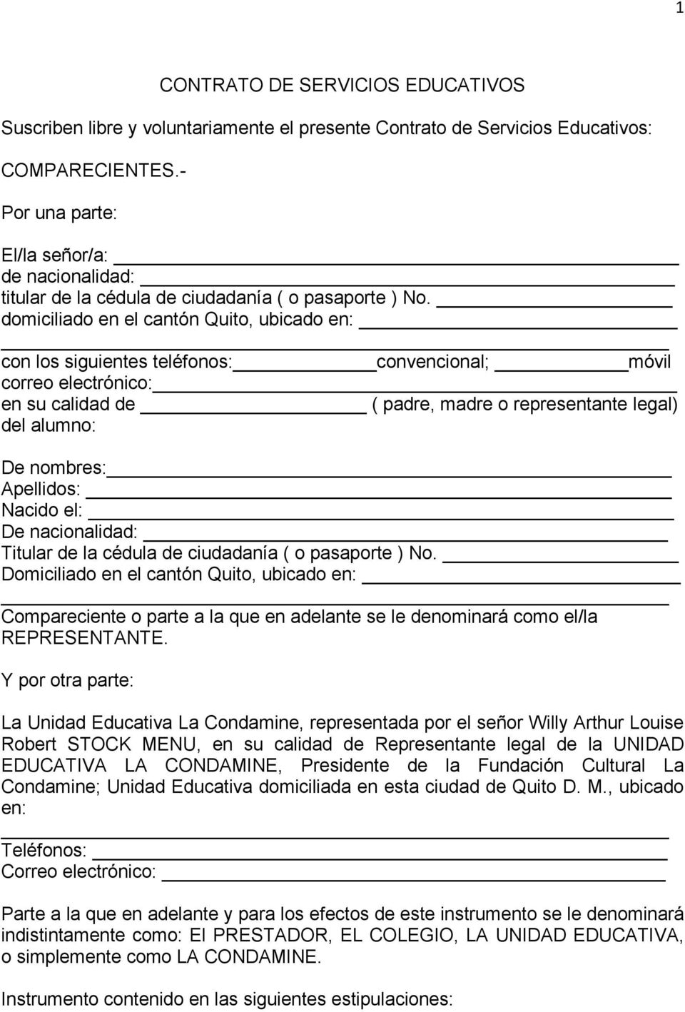 domiciliado en el cantón Quito, ubicado en: con los siguientes teléfonos: convencional; móvil correo electrónico: en su calidad de ( padre, madre o representante legal) del alumno: De nombres: