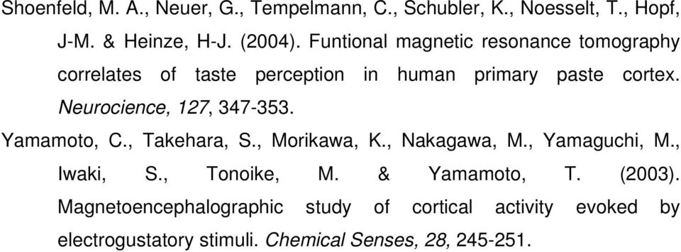 Neurocience, 127, 347-353. Yamamoto, C., Takehara, S., Morikawa, K., Nakagawa, M., Yamaguchi, M., Iwaki, S.