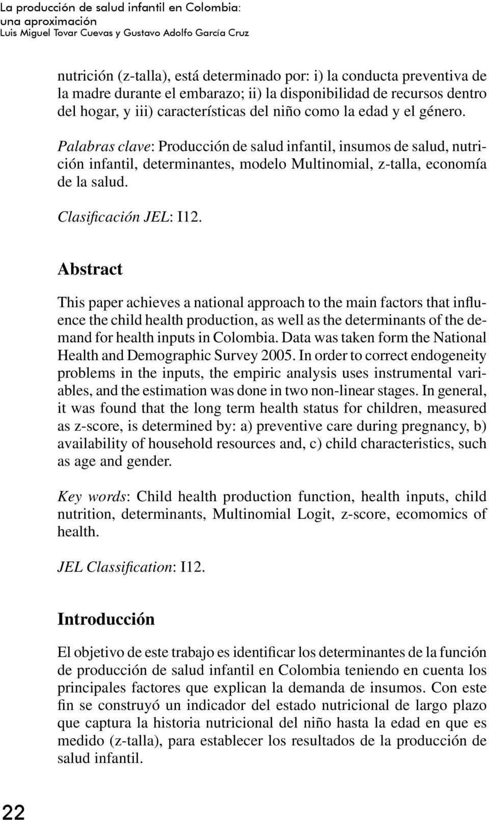 Palabras clave: Producción de salud infantil, insumos de salud, nutrición infantil, determinantes, modelo Multinomial, z-talla, economía de la salud. Clasifi cación JEL: I12.