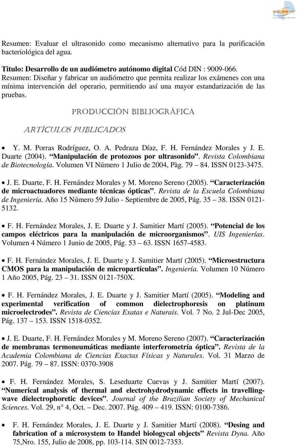 PRODUCCIÓN BIBLIOGRÁFICA ARTÍCULOS PUBLICADOS Y. M. Porras Rodríguez, O. A. Pedraza Díaz, F. H. Fernández Morales y J. E. Duarte (2004). Manipulación de protozoos por ultrasonido.