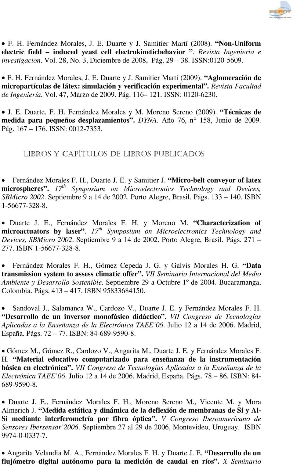 Revista Facultad de Ingeniería. Vol. 47, Marzo de 2009. Pág. 116 121. ISSN: 0120-6230. J. E. Duarte, F. H. Fernández Morales y M. Moreno Sereno (2009).