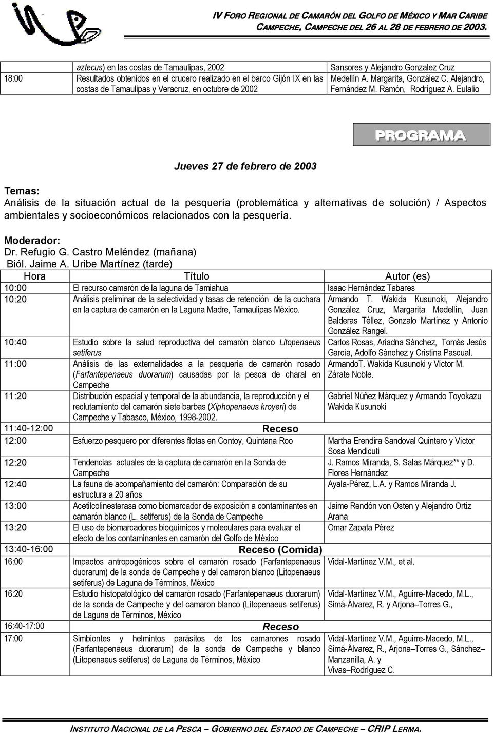 Eulalio PROGRAMA Jueves 27 de febrero de 2003 Temas: Análisis de la situación actual de la pesquería (problemática y alternativas de solución) / Aspectos ambientales y socioeconómicos relacionados