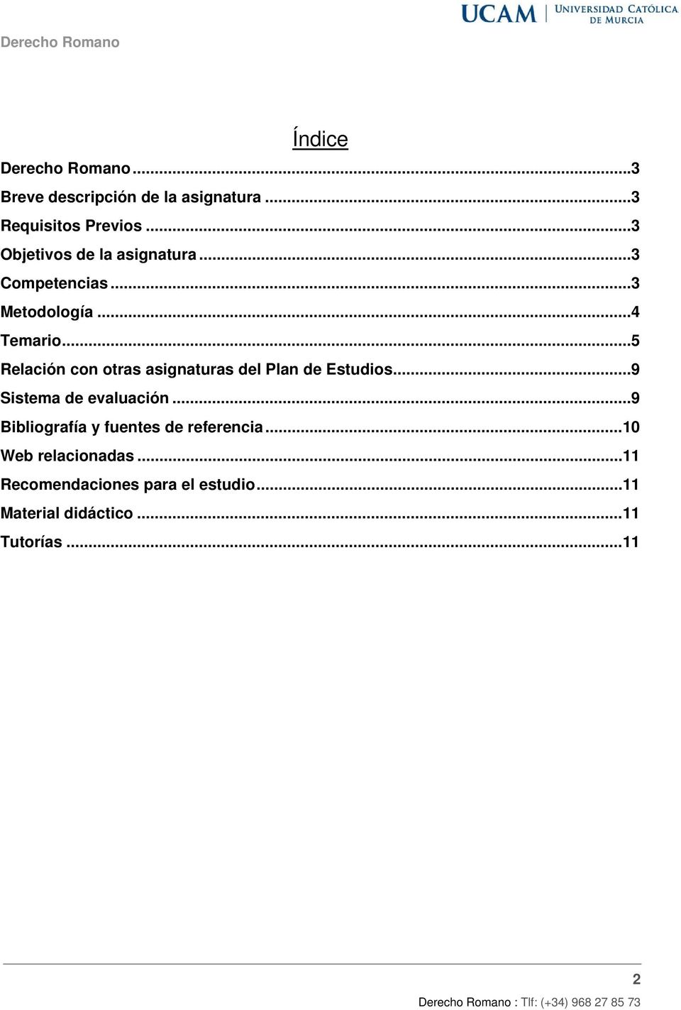 .. 5 Relación con otras asignaturas del Plan de Estudios... 9 Sistema de evaluación.