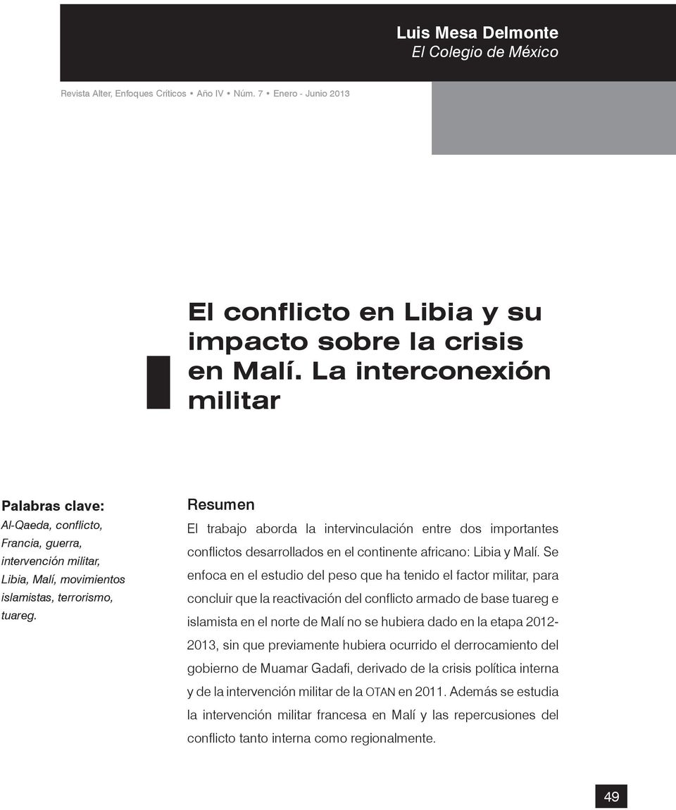 Resumen El trabajo aborda la intervinculación entre dos importantes conflictos desarrollados en el continente africano: Libia y Malí.