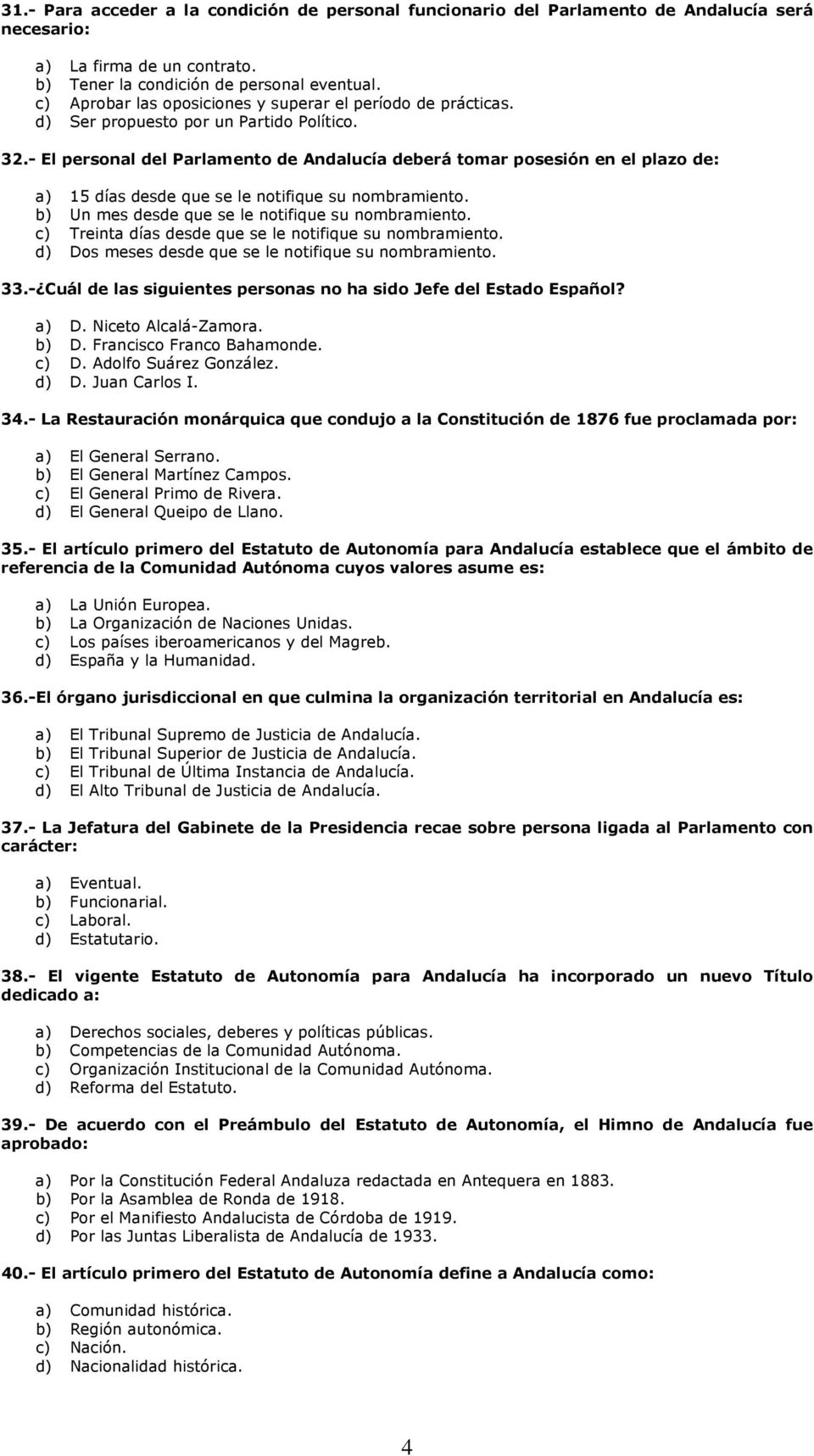 - El personal del Parlamento de Andalucía deberá tomar posesión en el plazo de: a) 15 días desde que se le notifique su nombramiento. b) Un mes desde que se le notifique su nombramiento.