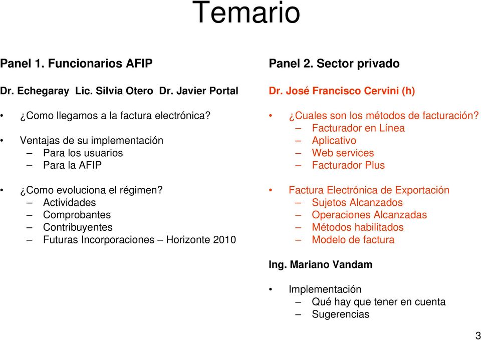 Actividades Comprobantes Contribuyentes Futuras Incorporaciones Horizonte 2010 Panel 2. Sector privado Dr.
