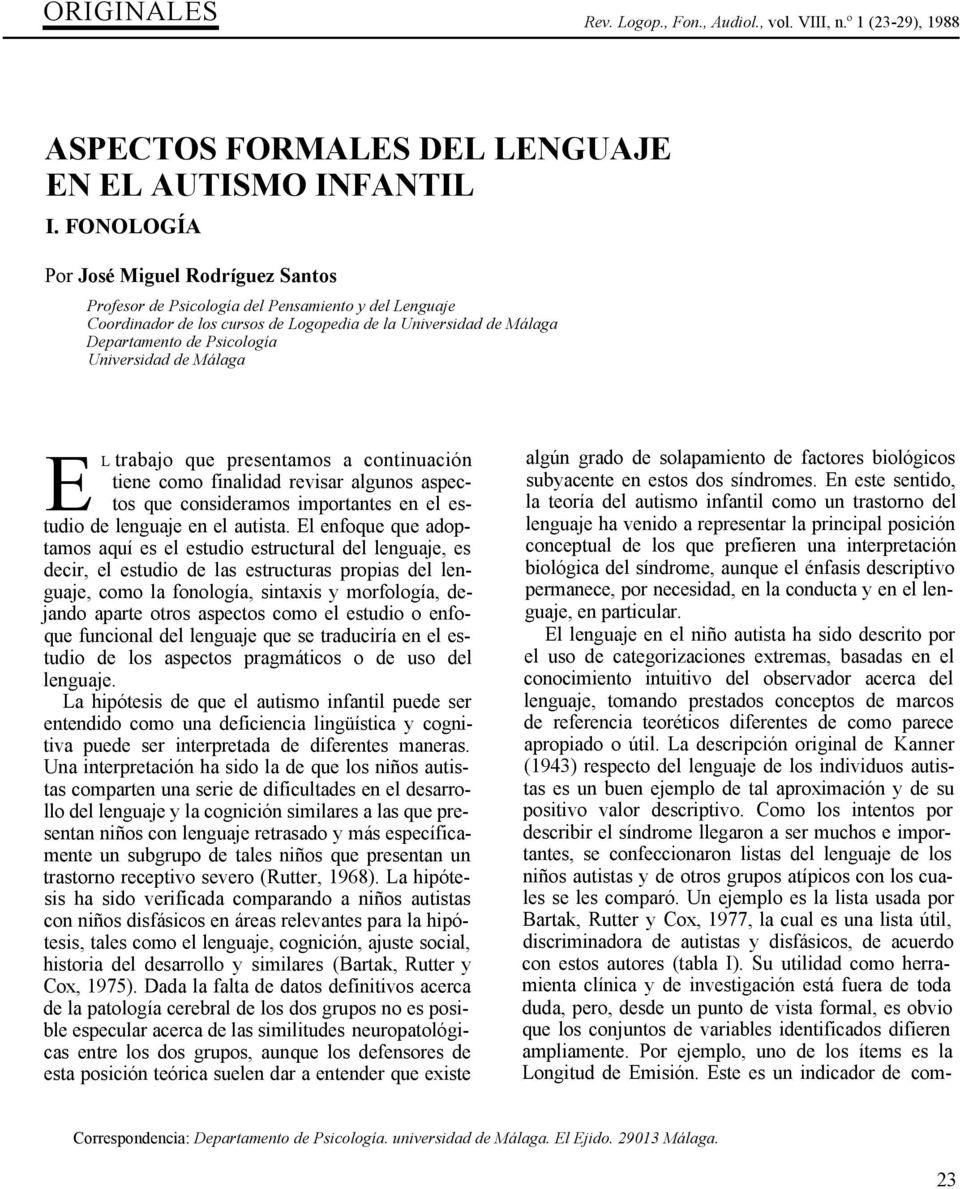 Universidad de Málaga EL trabajo que presentamos a continuación tiene como finalidad revisar algunos aspectos que consideramos importantes en el estudio de lenguaje en el autista.