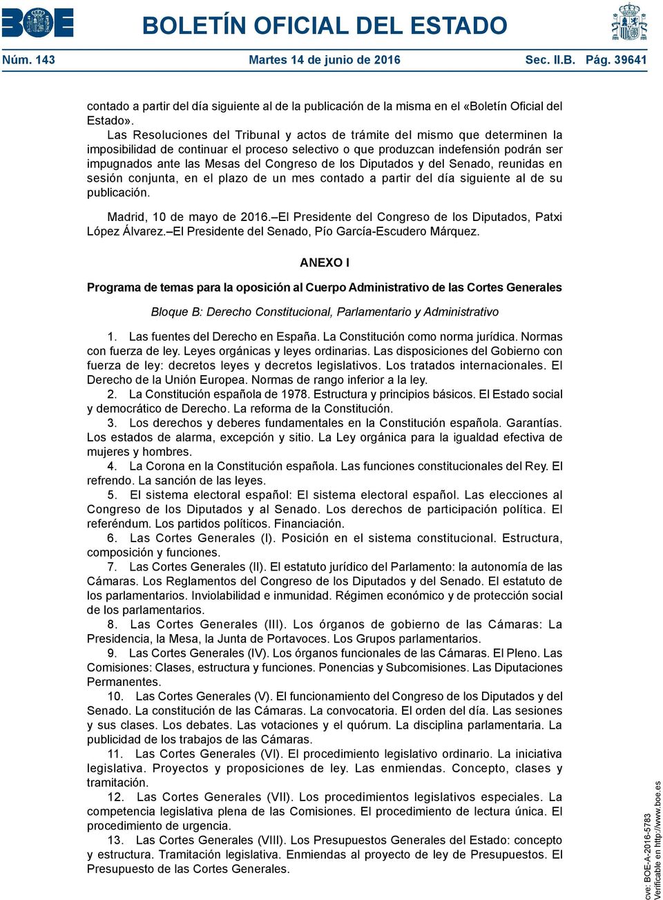 Congreso de los Diputados y del Senado, reunidas en sesión conjunta, en el plazo de un mes contado a partir del día siguiente al de su publicación. Madrid, 10 de mayo de 2016.