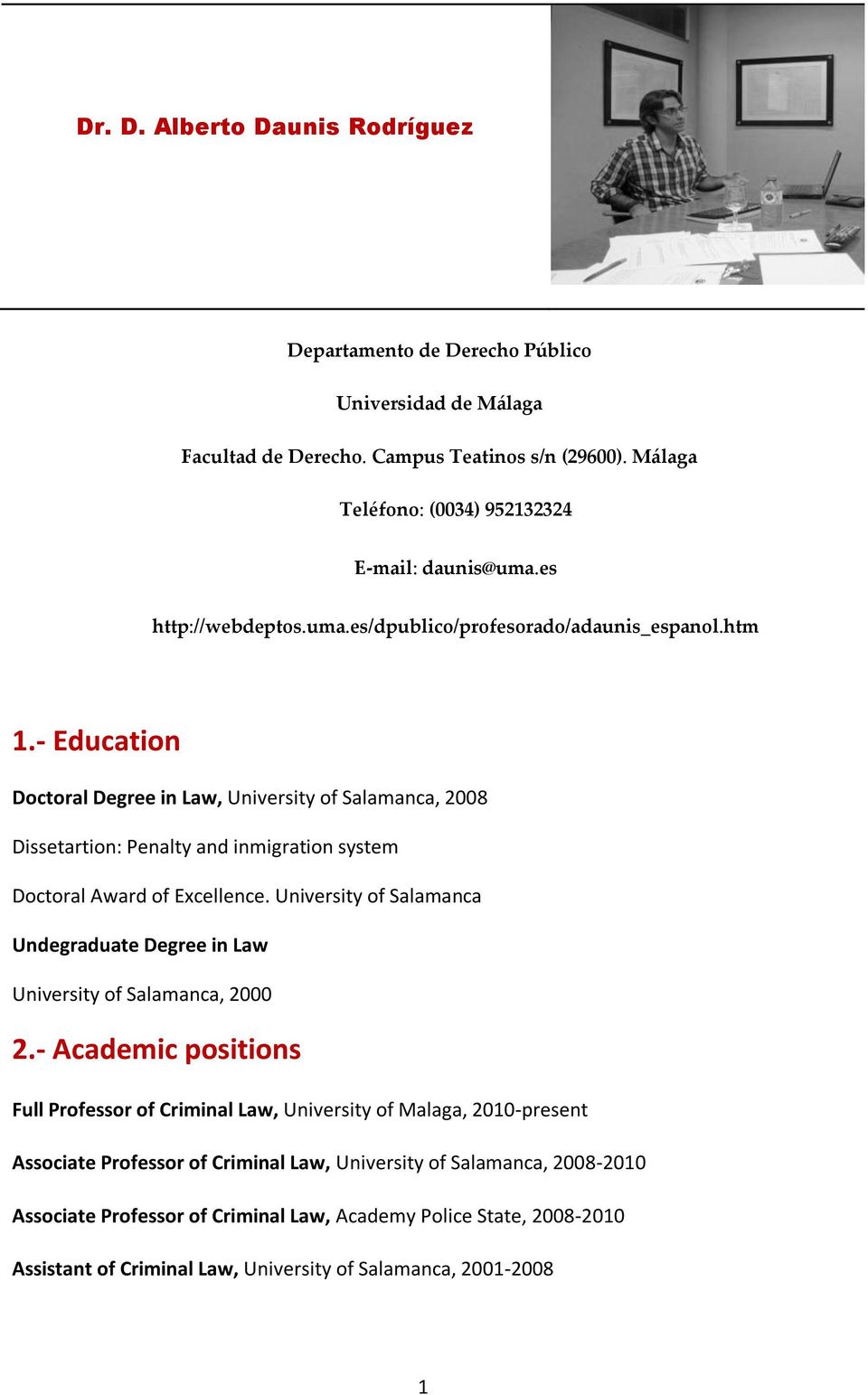- Education Doctoral Degree in Law, University of Salamanca, 2008 Dissetartion: Penalty and inmigration system Doctoral Award of Excellence.