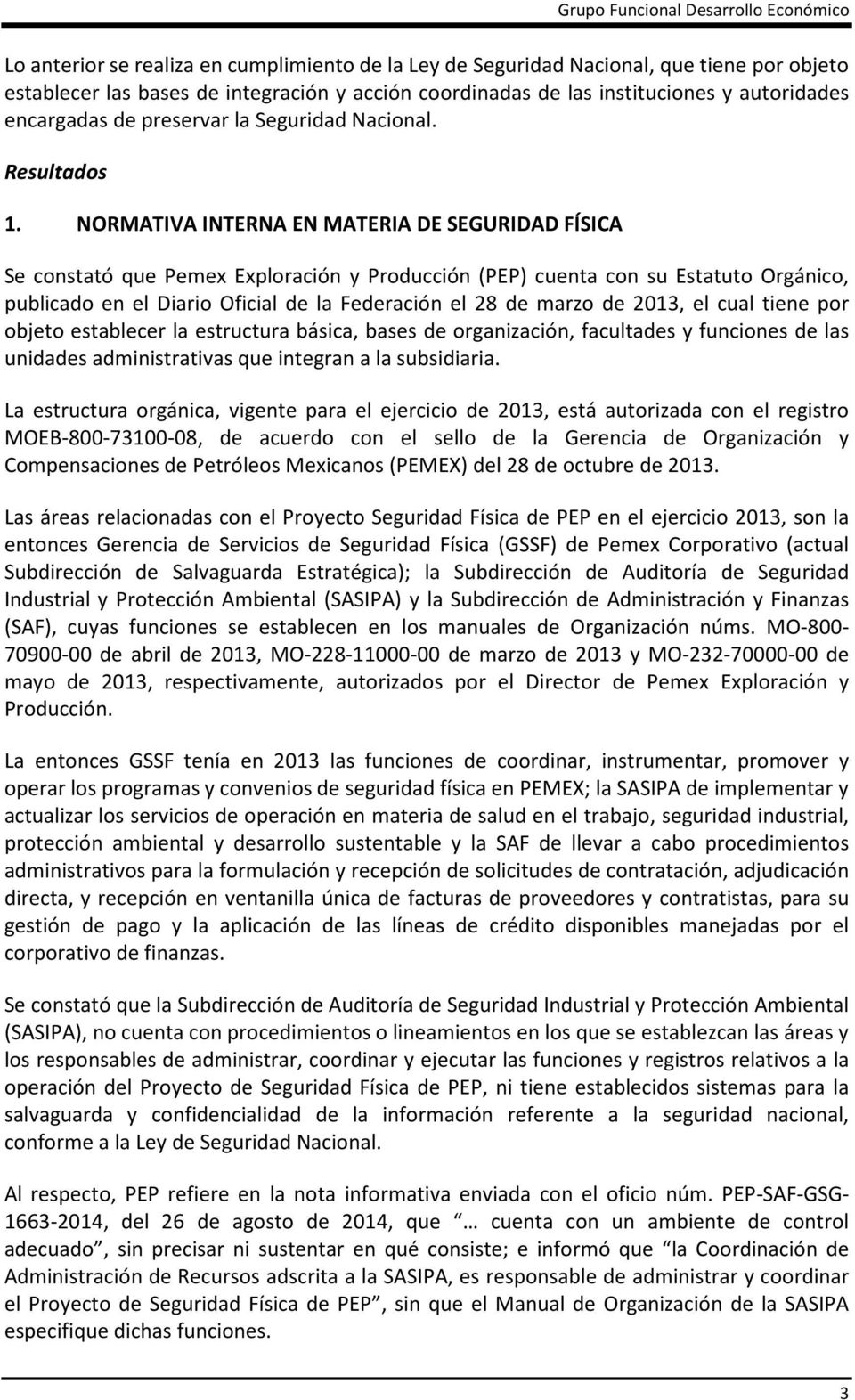 NORMATIVA INTERNA EN MATERIA DE SEGURIDAD FÍSICA Se constató que Pemex Exploración y Producción (PEP) cuenta con su Estatuto Orgánico, publicado en el Diario Oficial de la Federación el 28 de marzo