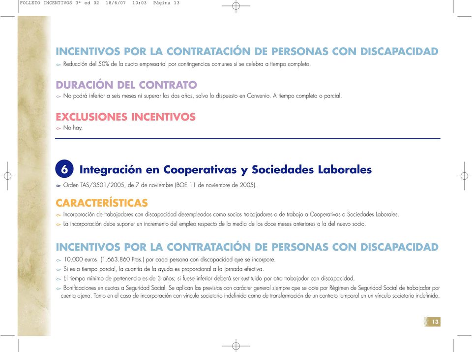 6 Integración en Cooperativas y Sociedades Laborales Orden TAS/3501/2005, de 7 de noviembre (BOE 11 de noviembre de 2005).