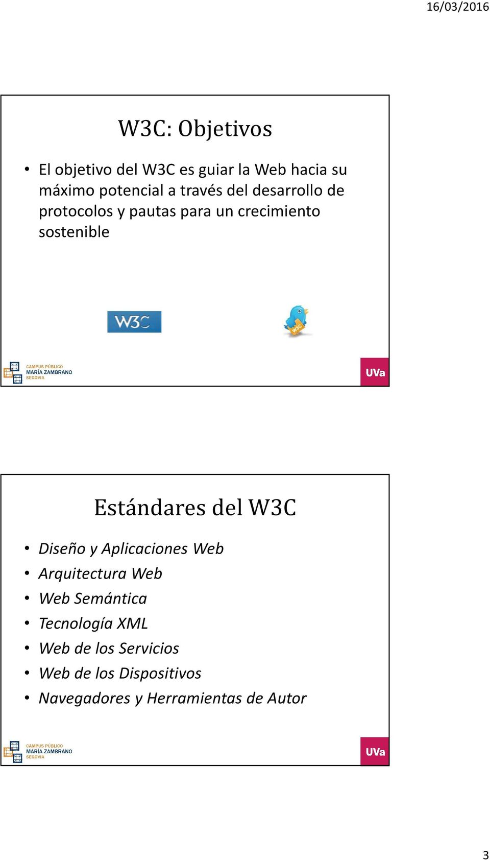 Estándares del W3C Diseño y Aplicaciones Web Arquitectura Web Web Semántica
