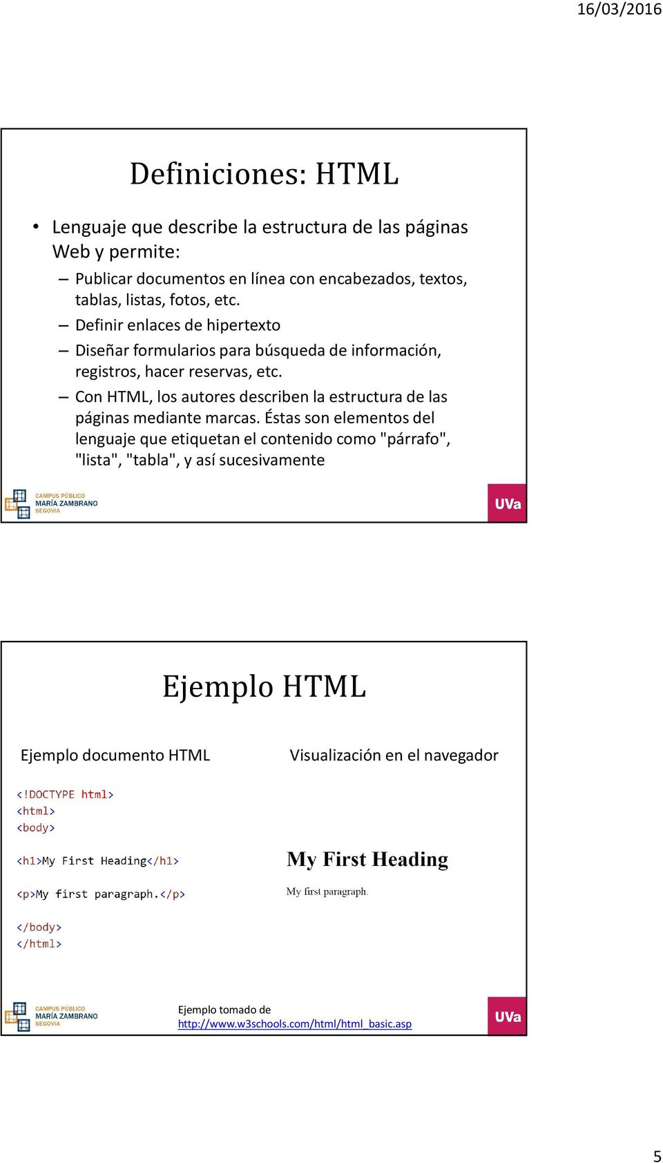 Con HTML, los autores describen la estructura de las páginas mediante marcas.