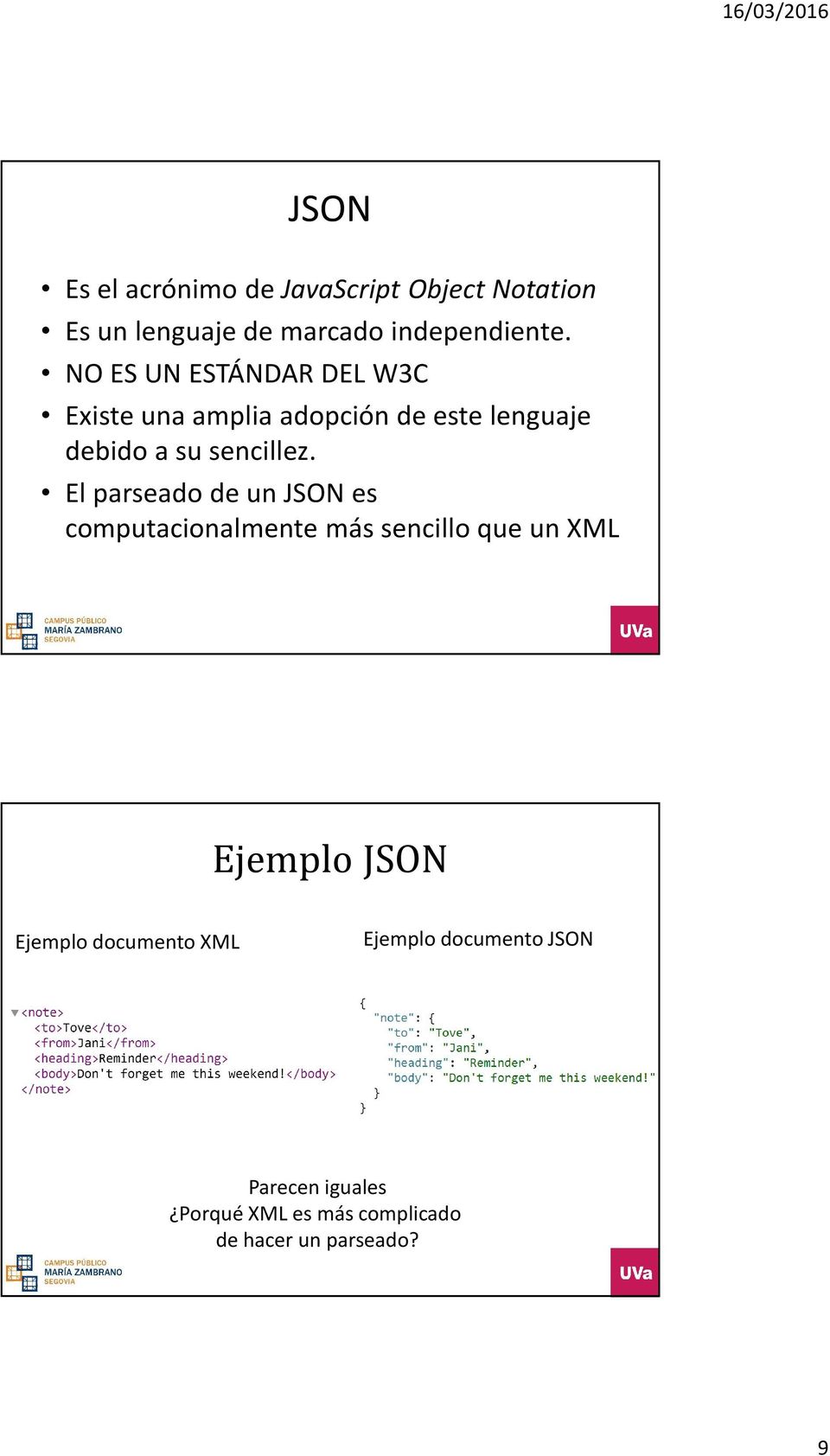El parseado de un JSON es computacionalmente más sencillo que un XML Ejemplo JSON Ejemplo
