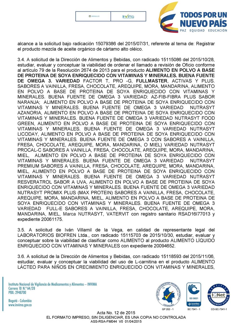79 de la Resolución 2674 de 2013 para el producto ALIMENTO EN POLVO A BASE DE PROTEINA DE SOYA ENRIQUECIDO CON VITAMINAS Y MINERALES. BUENA FUENTE DE OMEGA 3.