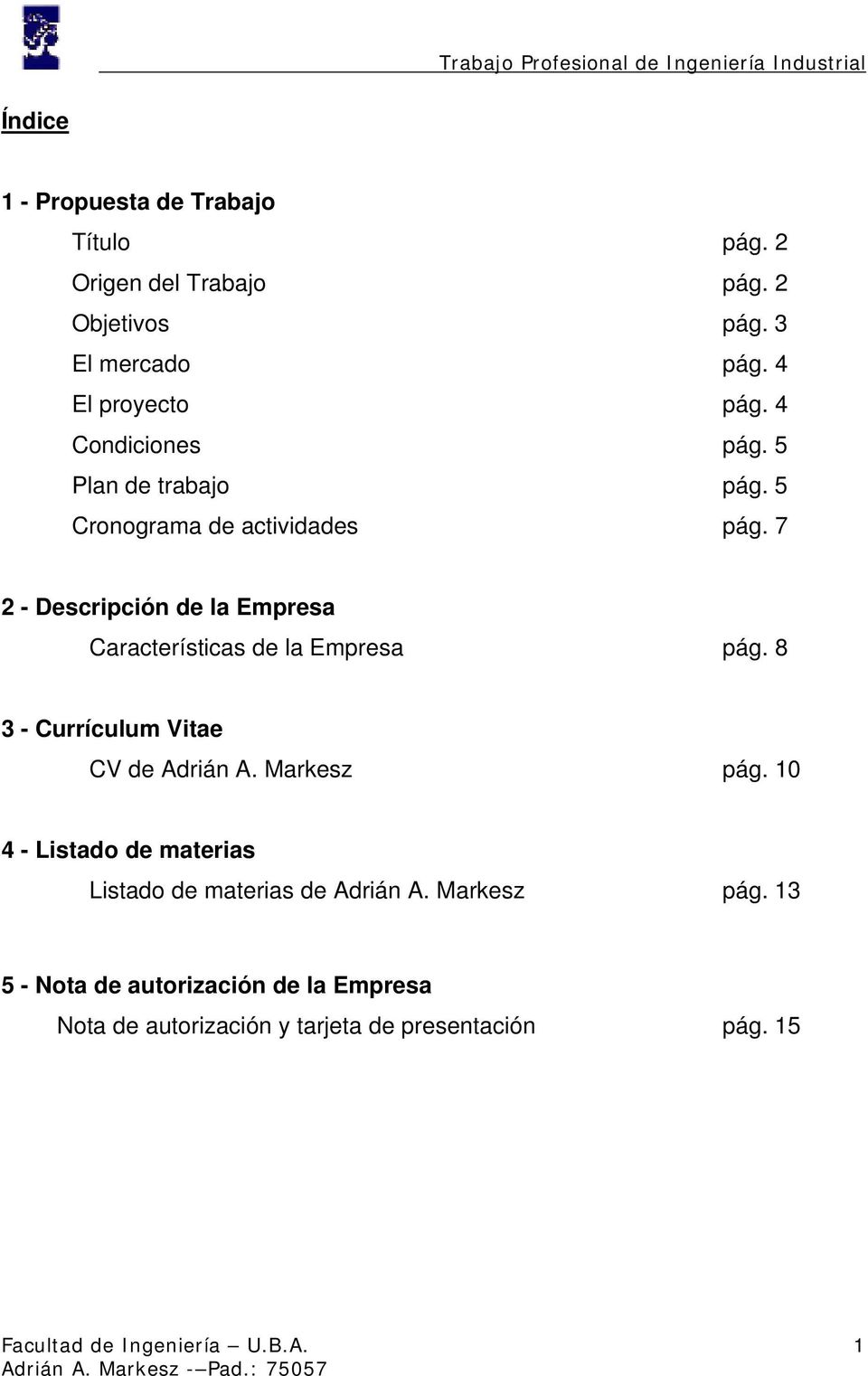 7 2 - Descripción de la Empresa Características de la Empresa pág. 8 3 - Currículum Vitae CV de Adrián A. Markesz pág.