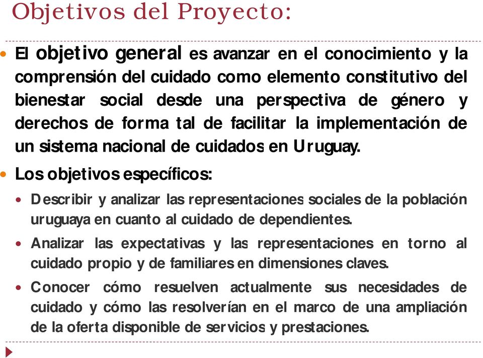 Los objetivos específicos: Describir y analizar las representaciones sociales de la población uruguaya en cuanto al cuidado de dependientes.