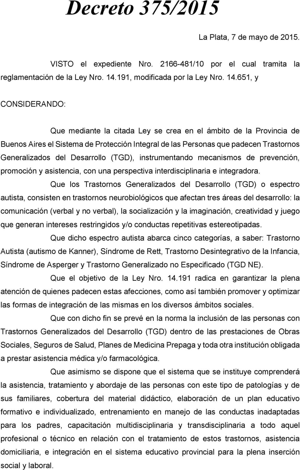 651, y CONSIDERANDO: Que mediante la citada Ley se crea en el ámbito de la Provincia de Buenos Aires el Sistema de Protección Integral de las Personas que padecen Trastornos Generalizados del