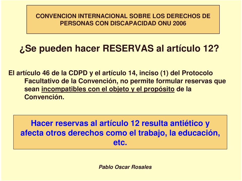 El artículo 46 de la CDPD y el artículo 14, inciso (1) del Protocolo Facultativo de la Convención, no