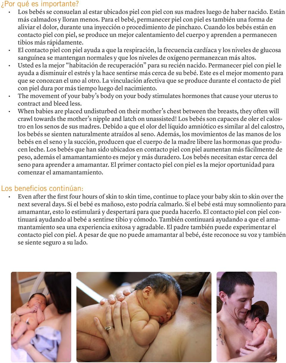 Cuando los bebés están en contacto piel con piel, se produce un mejor calentamiento del cuerpo y aprenden a permanecen tibios más rápidamente.