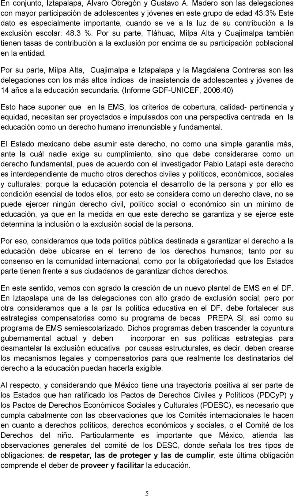 exclusión escolar: 48.3 %. Por su parte, Tláhuac, Milpa Alta y Cuajimalpa también tienen tasas de contribución a la exclusión por encima de su participación poblacional en la entidad.