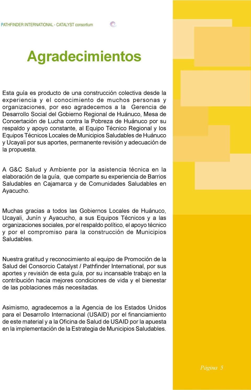 Regional y los Equipos Técnicos Locales de Municipios Saludables de Huánuco y Ucayali por sus aportes, permanente revisión y adecuación de la propuesta.