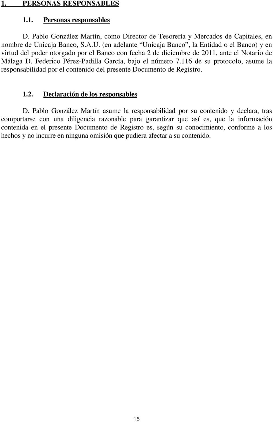 Federico Pérez-Padilla García, bajo el número 7.116 de su protocolo, asume la responsabilidad por el contenido del presente Documento de Registro. 1.2. Declaración de los responsables D.