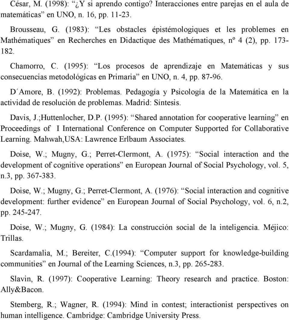 (1995): Los procesos de aprendizaje en Matemáticas y sus consecuencias metodológicas en Primaria en UNO, n. 4, pp. 87-96. D Amore, B. (1992): Problemas.