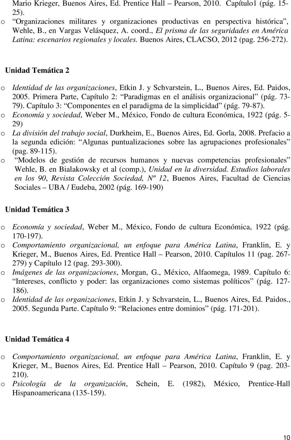 Unidad Temática 2 o Identidad de las organizaciones, Etkin J. y Schvarstein, L., Buenos Aires, Ed. Paidos, 2005. Primera Parte, Capítulo 2: Paradigmas en el análisis organizacional (pág. 73-79).