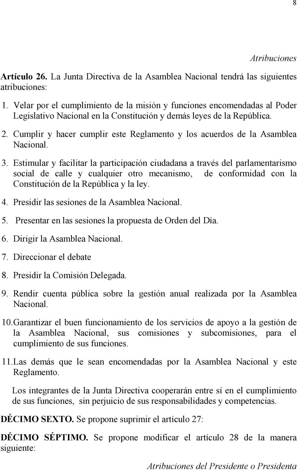 Cumplir y hacer cumplir este Reglamento y los acuerdos de la Asamblea Nacional. 3.