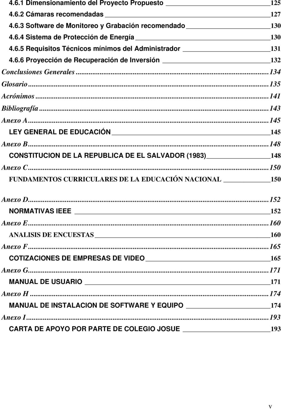 .. 148 CONSTITUCION DE LA REPUBLICA DE EL SALVADOR (1983) 148 Anexo C... 150 FUNDAMENTOS CURRICULARES DE LA EDUCACIÓN NACIONAL 150 Anexo D... 152 NORMATIVAS IEEE 152 Anexo E.