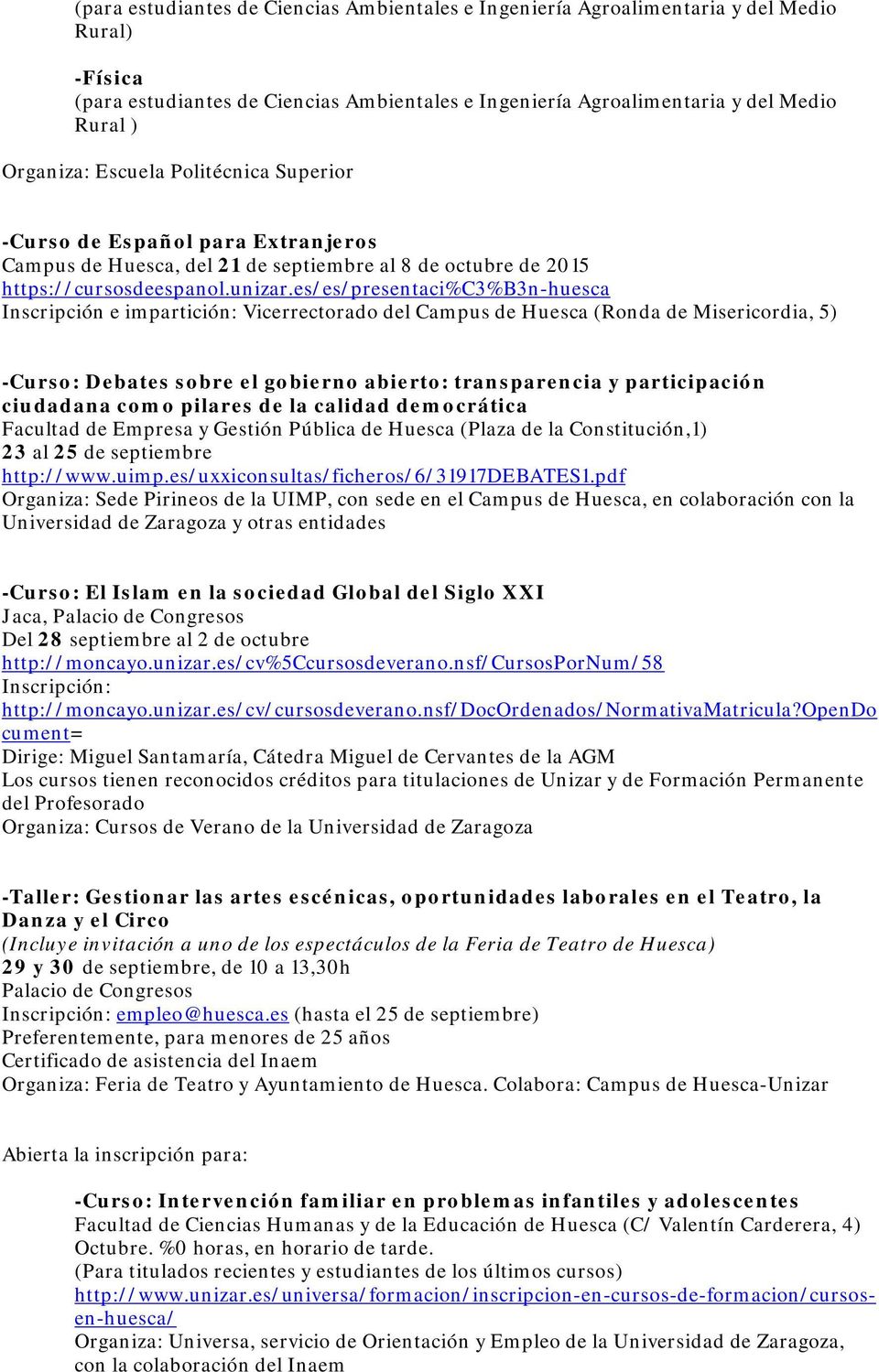 es/es/presentaci%c3%b3n-huesca Inscripción e impartición: Vicerrectorado del Campus de Huesca (Ronda de Misericordia, 5) -Curso: Debates sobre el gobierno abierto: transparencia y participación