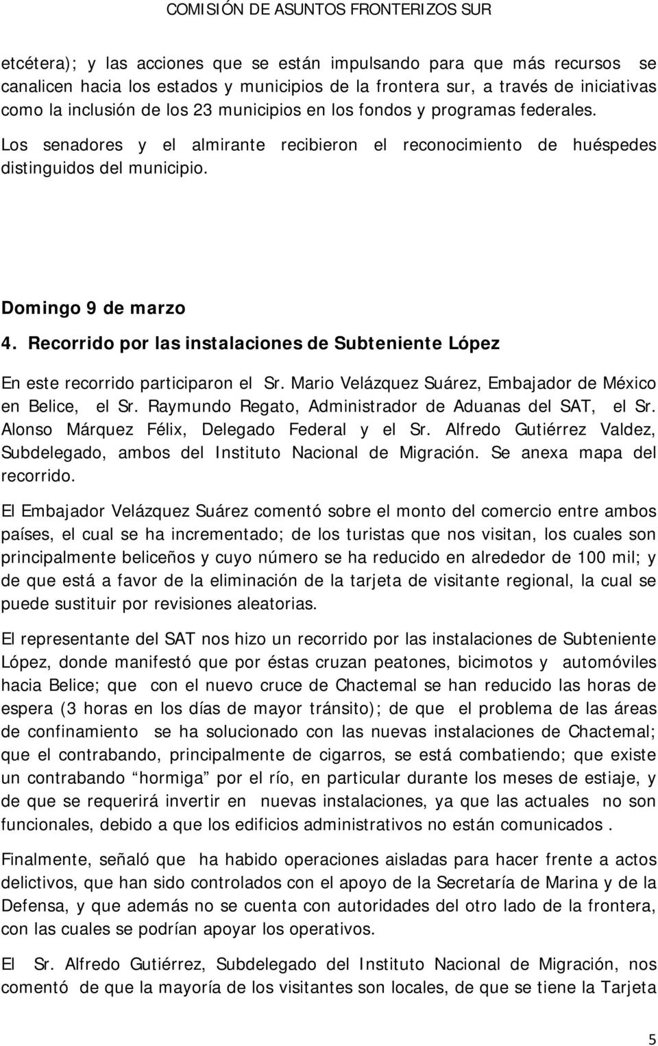 Recorrido por las instalaciones de Subteniente López En este recorrido participaron el Sr. Mario Velázquez Suárez, Embajador de México en Belice, el Sr.