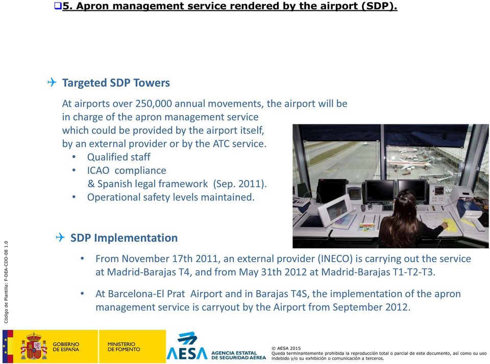an external provider or by the ATC service. Qualified staff ICAO compliance & Spanish legal framework (Sep. 2011). Operational safety levels maintained.