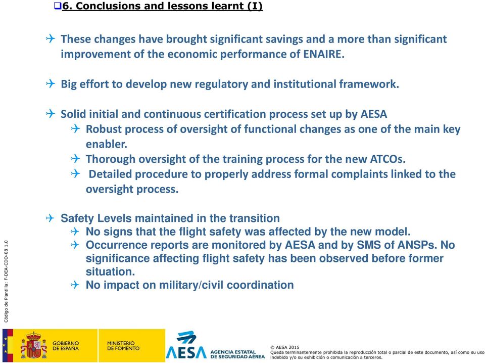 Solid initial and continuous certification process set up by AESA Robust process of oversight of functional changes as one of the main key enabler.