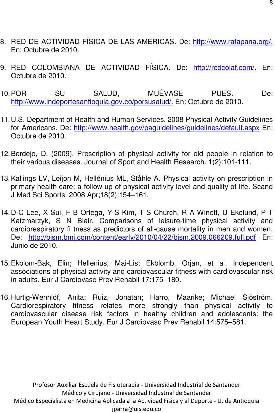 2008 Physical Activity Guidelines for Americans. De: http://www.health.gov/paguidelines/guidelines/default.aspx En: Octubre de 2010. 12. Berdejo, D. (2009).