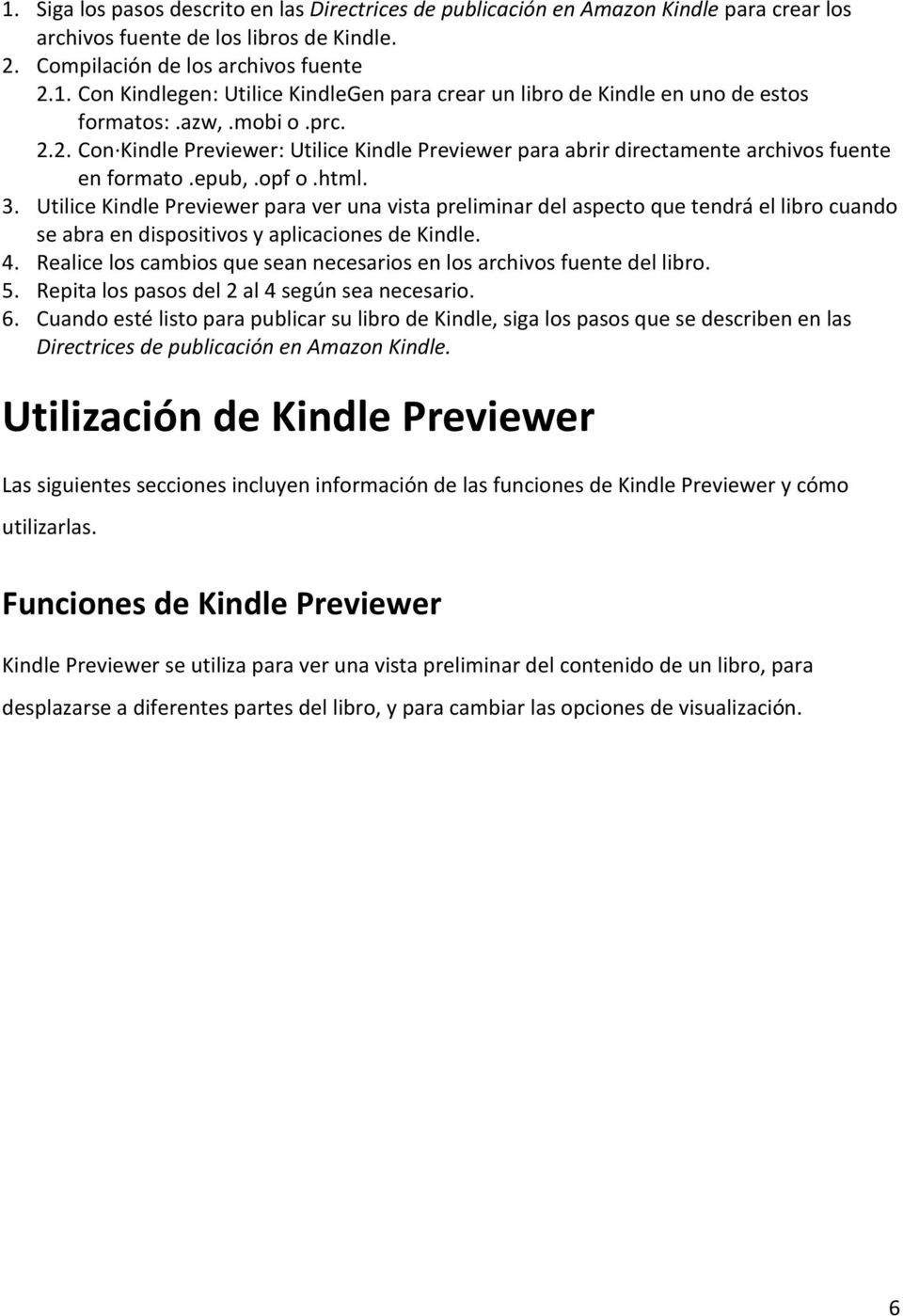 Utilice Kindle Previewer para ver una vista preliminar del aspecto que tendrá el libro cuando se abra en dispositivos y aplicaciones de Kindle. 4.