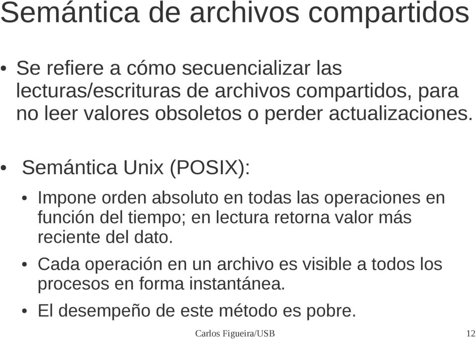 Semántica Unix (POSIX): Impone orden absoluto en todas las operaciones en función del tiempo; en lectura retorna