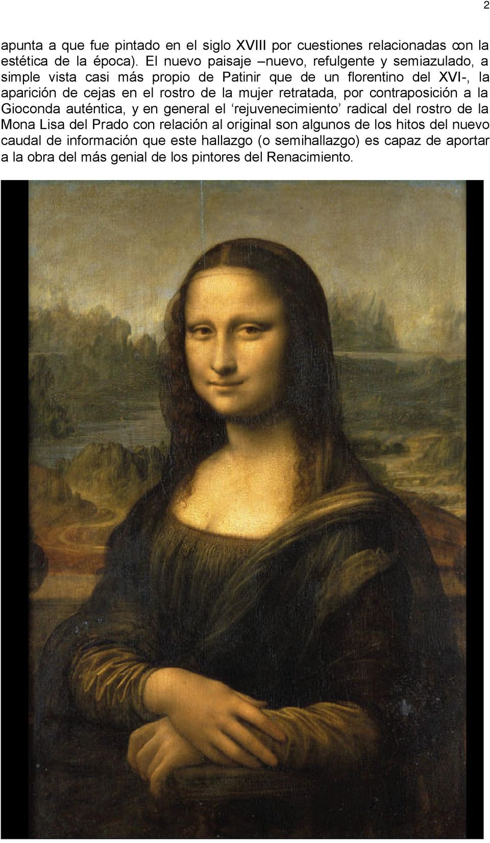 rostro de la mujer retratada, por contraposición a la Gioconda auténtica, y en general el rejuvenecimiento radical del rostro de la Mona Lisa del