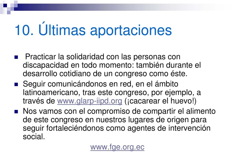 Seguir comunicándonos en red, en el ámbito latinoamericano, tras este congreso, por ejemplo, a través de www.glarp-iipd.