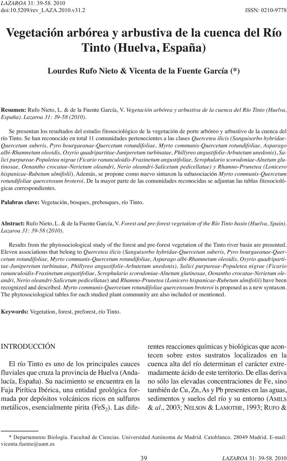 (Huelva, España). Lazaroa 31: 39-58 (2010). Se presentan los resultados del estudio fitosociológico de la vegetación de porte arbóreo y arbustivo de la cuenca del río Tinto.