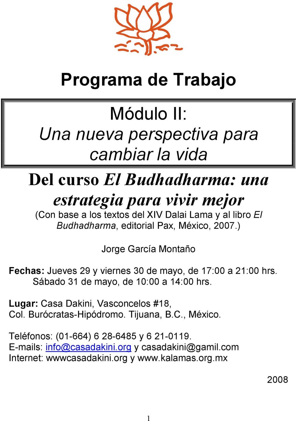 ) Jorge García Montaño Fechas: Jueves 29 y viernes 30 de mayo, de 17:00 a 21:00 hrs. Sábado 31 de mayo, de 10:00 a 14:00 hrs.