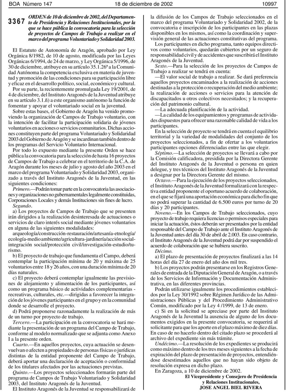 $ El Estatuto de Autonomía de Aragón, aprobado por Ley Orgánica 8/1982, de 10 de agosto, modificada por las Leyes Orgánicas 6/1994, de 24 de marzo, y Ley Orgánica 5/1996, de 30 de diciembre, atribuye