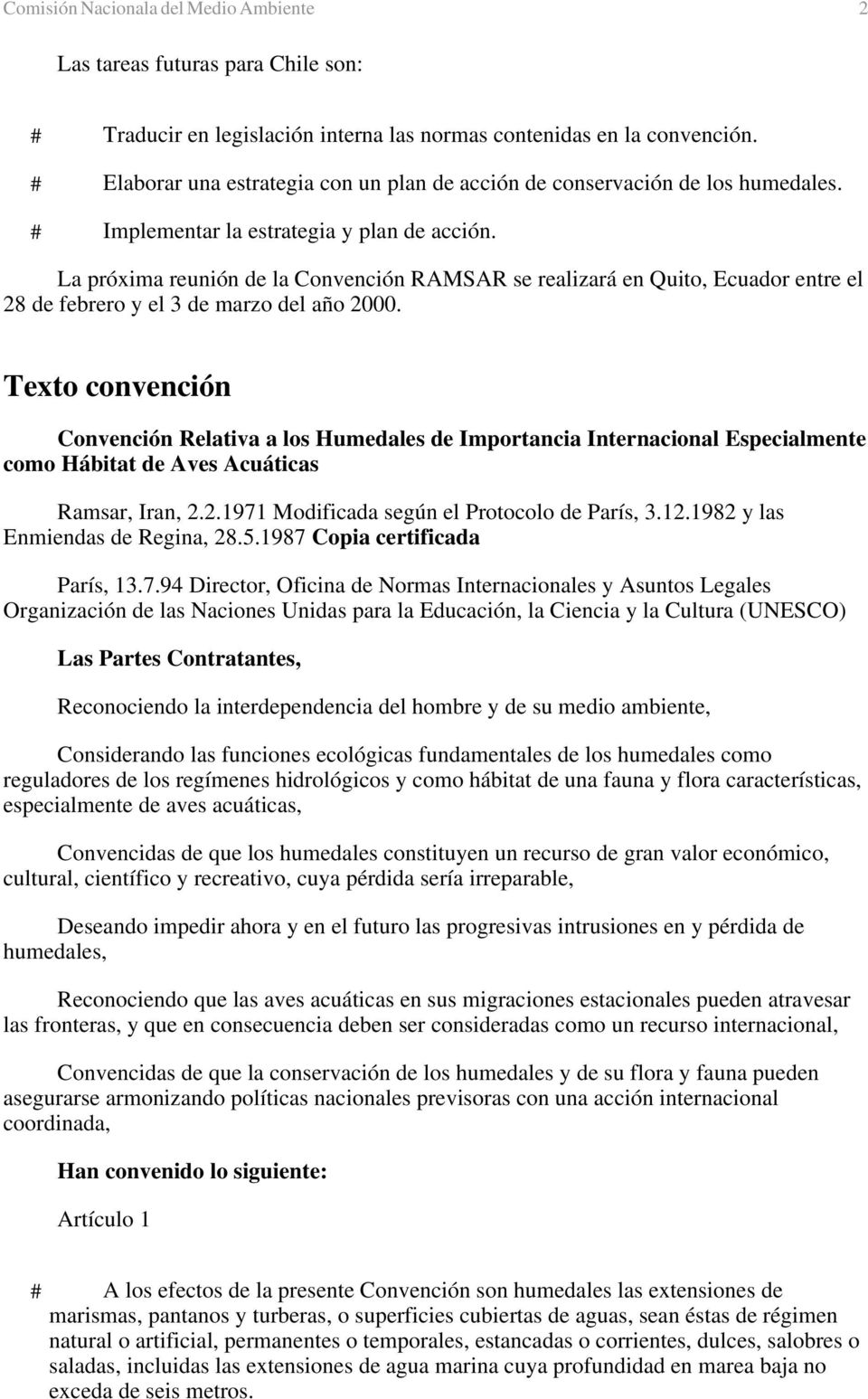 La próxima reunión de la Convención RAMSAR se realizará en Quito, Ecuador entre el 28 de febrero y el 3 de marzo del año 2000.