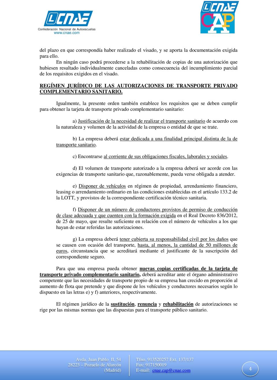 exigidos en el visado. REGÍMEN JURÍDICO DE LAS AUTORIZACIONES DE TRANSPORTE PRIVADO COMPLEMENTARIO SANITARIO.