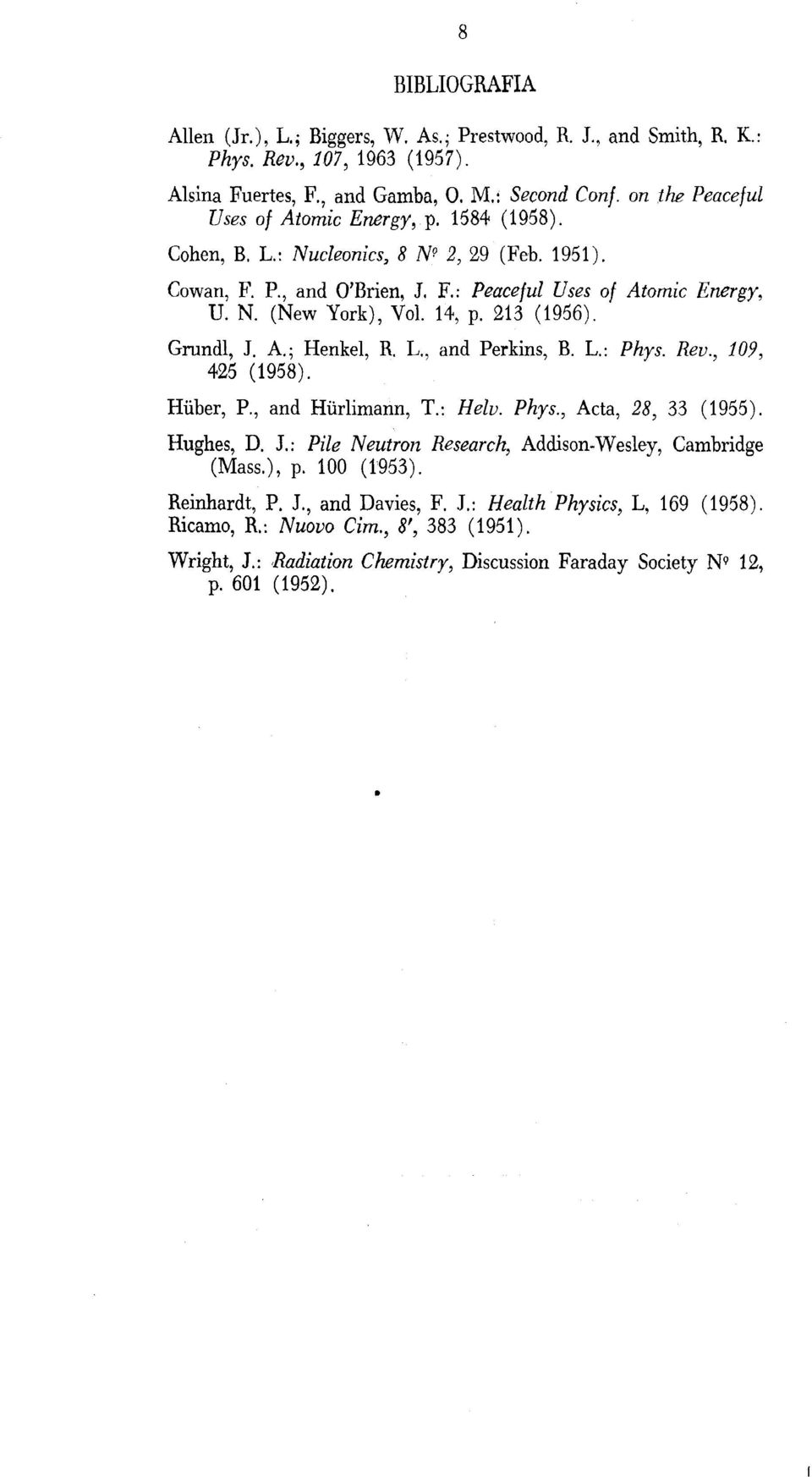 14, p. 213 (1956). Energy, Grundl, J. A.; Henkel, R. L,, and Perkins, B. L.: Phys. Rev., 109, 425 (1958). Hüber, P., and Hürlimann, T.: Helv. Phys., Acta, 28, 33 (1955). Hughes, D. J.: Pile Neutrón (Mass.